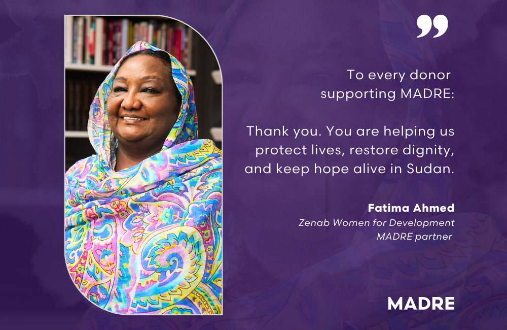 Portrait image of Fatima Ahmed, featuring a quote beside her that reads: "To every donor supporting MADRE: Thank you. You are helping us protect lives, restore dignity, and keep hope alive in Sudan."